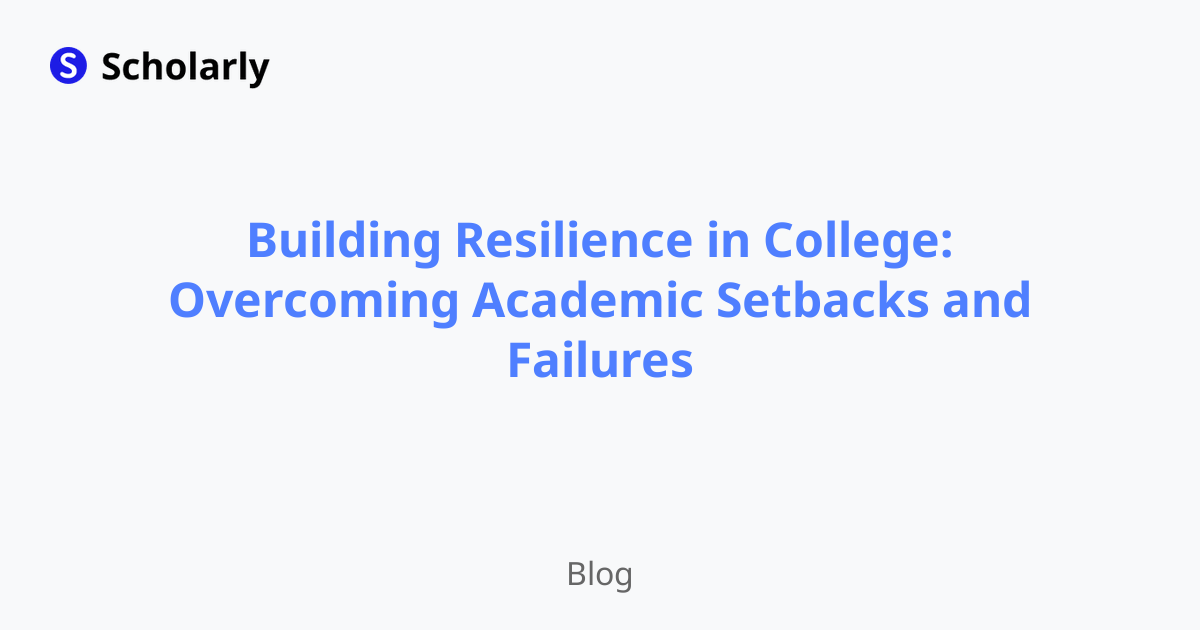 Building Resilience in College: Overcoming Academic Setbacks and Failures