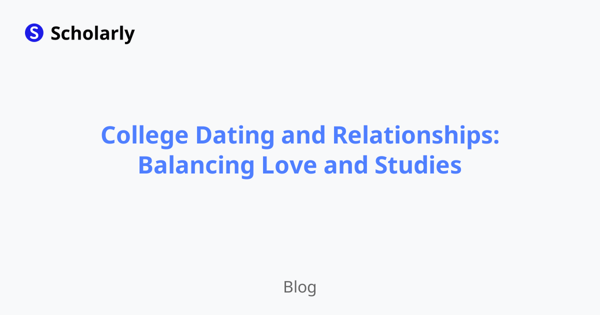 College Dating and Relationships: Balancing Love and Studies