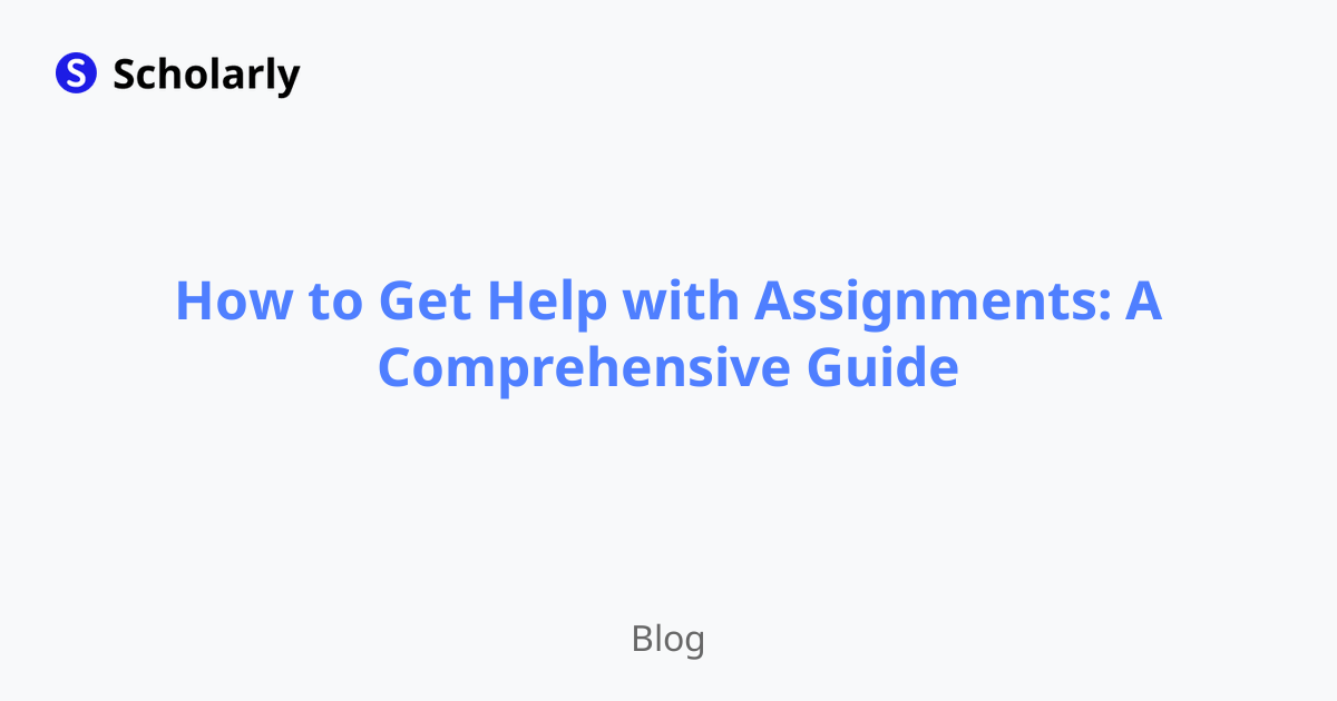 How to Get Help with Assignments: A Comprehensive Guide