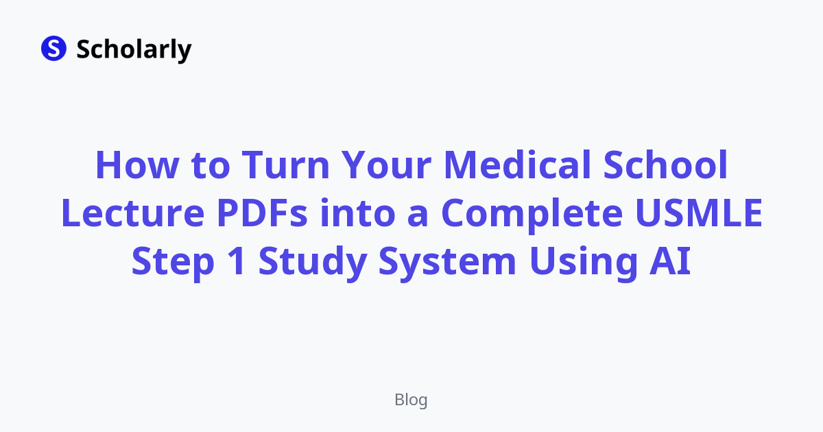 How to Turn Your Medical School Lecture PDFs into a Complete USMLE Step 1 Study System Using AI