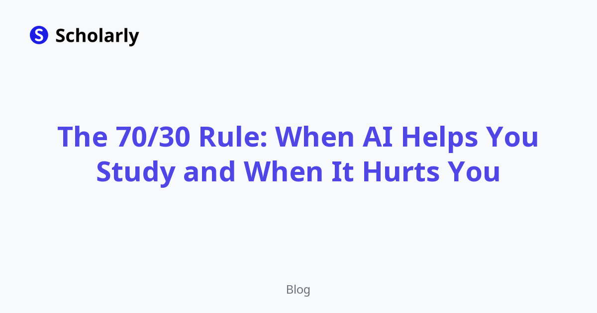 The 70/30 Rule: When AI Helps You Study and When It Hurts You