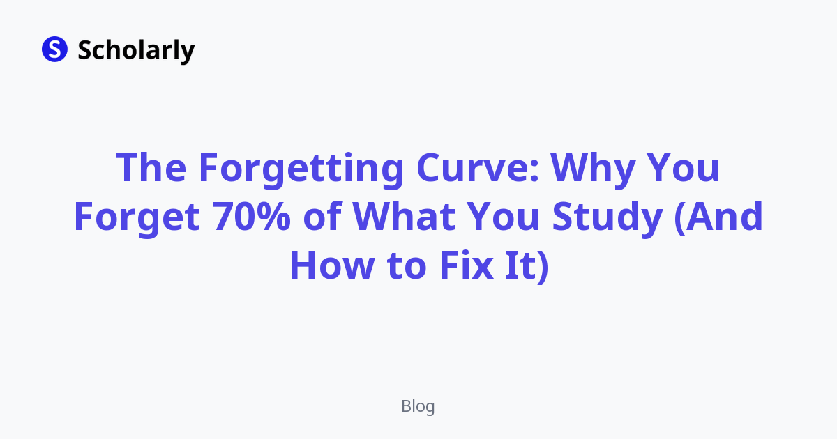 The Forgetting Curve: Why You Forget 70% of What You Study (And How to Fix It)