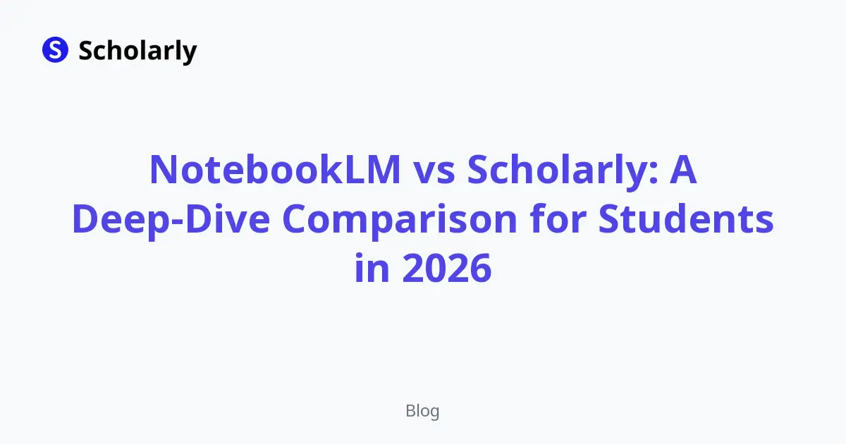 NotebookLM vs Scholarly: A Deep-Dive Comparison for Students in 2026