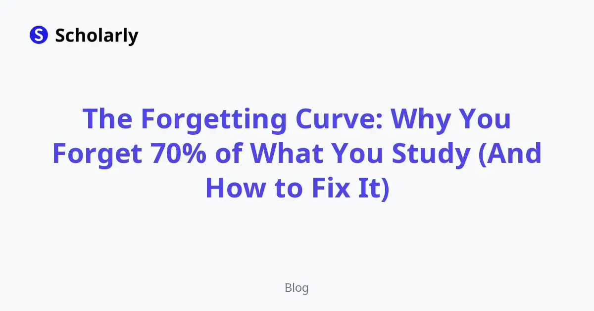 The Forgetting Curve: Why You Forget 70% of What You Study (And How to Fix It)